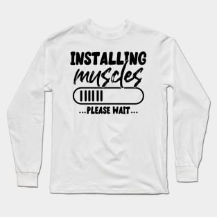 Installing muscles please wait Long Sleeve T-Shirt